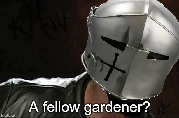 A fellow gardener? | made w/ Imgflip meme maker