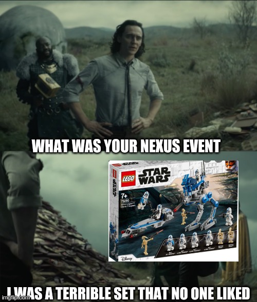 What was your nexus event | WHAT WAS YOUR NEXUS EVENT; I WAS A TERRIBLE SET THAT NO ONE LIKED | image tagged in what was your nexus event | made w/ Imgflip meme maker