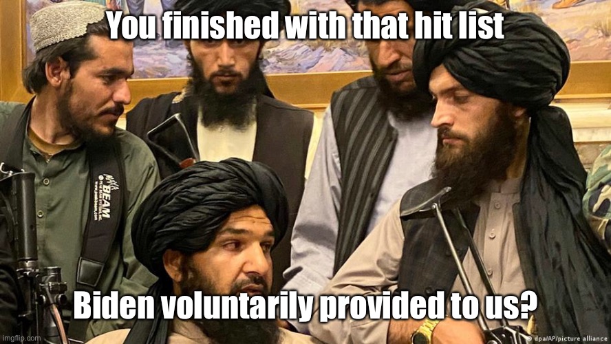 Thanks for killing those you left behind, Mr. President | You finished with that hit list; Biden voluntarily provided to us? | image tagged in joe biden,taliban hit list,death,list of americans and allies | made w/ Imgflip meme maker