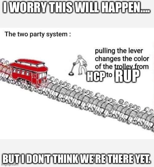 The two party system | I WORRY THIS WILL HAPPEN…. HCP; RUP; BUT I DON’T THINK WE’RE THERE YET. | image tagged in the two party system | made w/ Imgflip meme maker