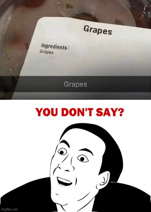 Grapes...   Ingredient: Grapes | image tagged in memes,you don't say,grapes | made w/ Imgflip meme maker