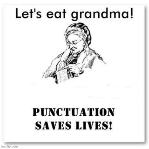 Grandma, let`s eat ! | image tagged in punctuation | made w/ Imgflip meme maker