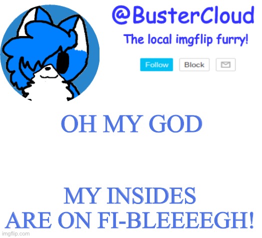 Clouds Announcement | OH MY GOD; MY INSIDES ARE ON FI-BLEEEEGH! | image tagged in clouds announcement | made w/ Imgflip meme maker