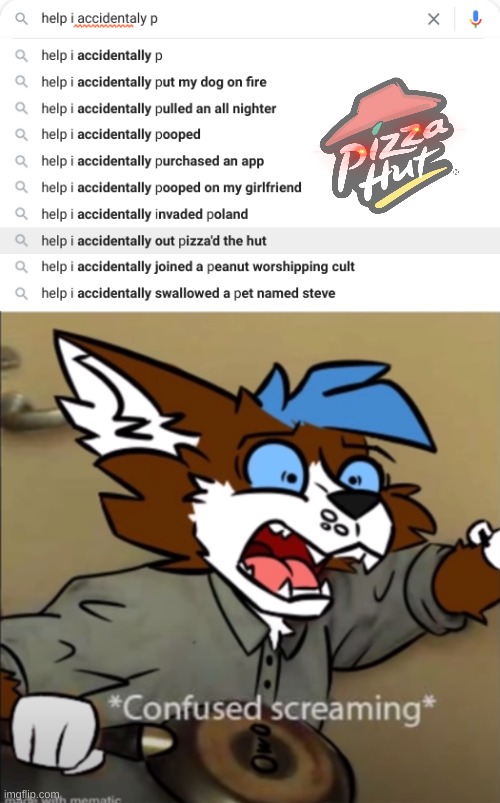 Help | image tagged in confused furry screaming,no one out pizza's the hut,but me,apparently | made w/ Imgflip meme maker