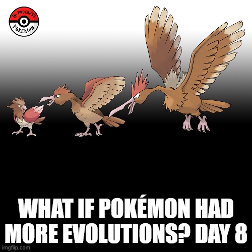 Check the tags Pokemon more evolutions for each new one. | WHAT IF POKÉMON HAD MORE EVOLUTIONS? DAY 8 | image tagged in memes,blank transparent square,pokemon more evolutions,spearow,pokemon,why are you reading this | made w/ Imgflip meme maker