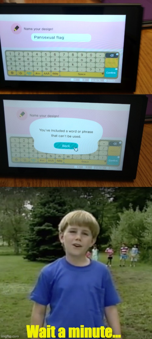 WHAT? | Wait a minute... | image tagged in kazoo kid wait a minute who are you | made w/ Imgflip meme maker