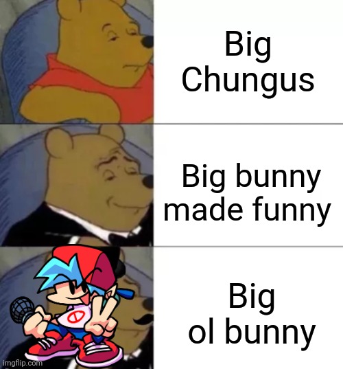 Fancy pooh | Big Chungus; Big bunny made funny; Big ol bunny | image tagged in fancy pooh | made w/ Imgflip meme maker