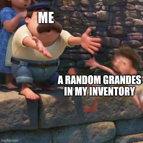 Yeet | ME; A RANDOM GRANDES IN MY INVENTORY | image tagged in man throws child into water | made w/ Imgflip meme maker