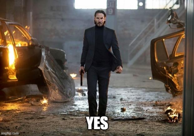 John Wick FYC | YES | image tagged in john wick fyc | made w/ Imgflip meme maker