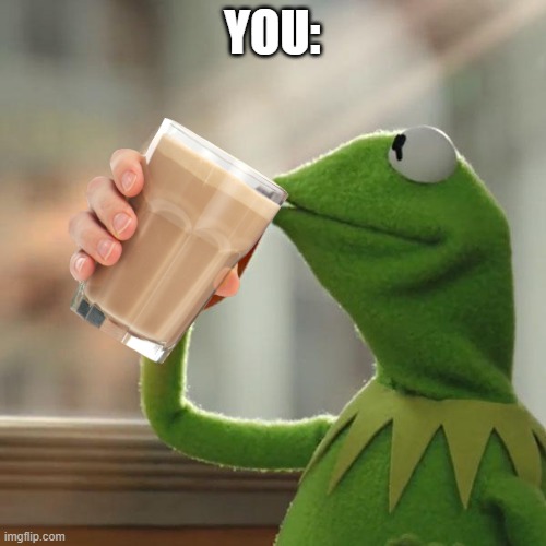 But That's None Of My Business Meme | YOU: | image tagged in memes,but that's none of my business,kermit the frog | made w/ Imgflip meme maker