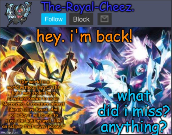 Ultra Necrozma Temp | hey. i'm back! what did i miss? anything? | image tagged in ultra necrozma temp | made w/ Imgflip meme maker