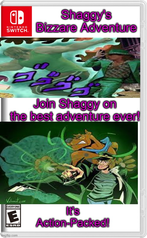 Now on Switch! | Shaggy's Bizzare Adventure; Join Shaggy on the best adventure ever! It's Action-Packed! | image tagged in nintendo switch | made w/ Imgflip meme maker