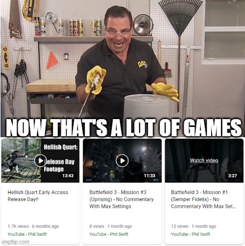 NOW THAT'S A LOT OF GAMES | image tagged in phil swift that's a lotta damage flex tape/seal | made w/ Imgflip meme maker