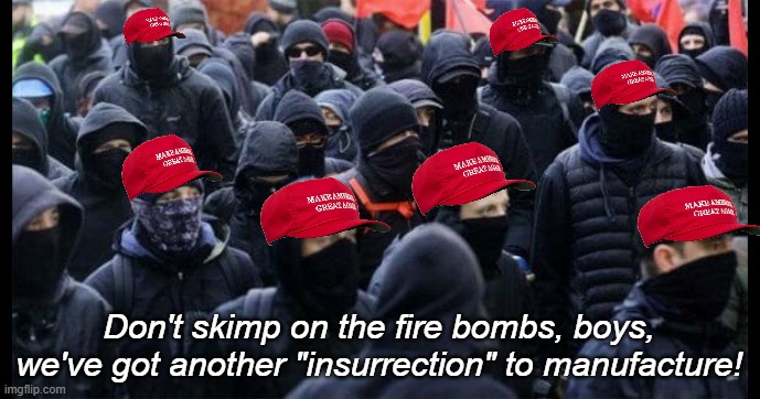 Antifa Masked | Don't skimp on the fire bombs, boys, we've got another "insurrection" to manufacture! | image tagged in antifa masked | made w/ Imgflip meme maker