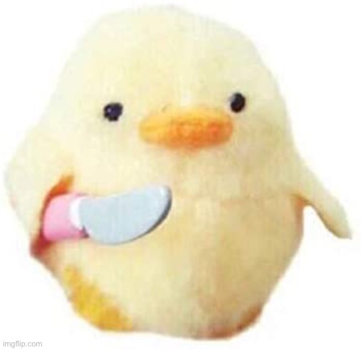 Blasphemous rumors | image tagged in knife duck | made w/ Imgflip meme maker