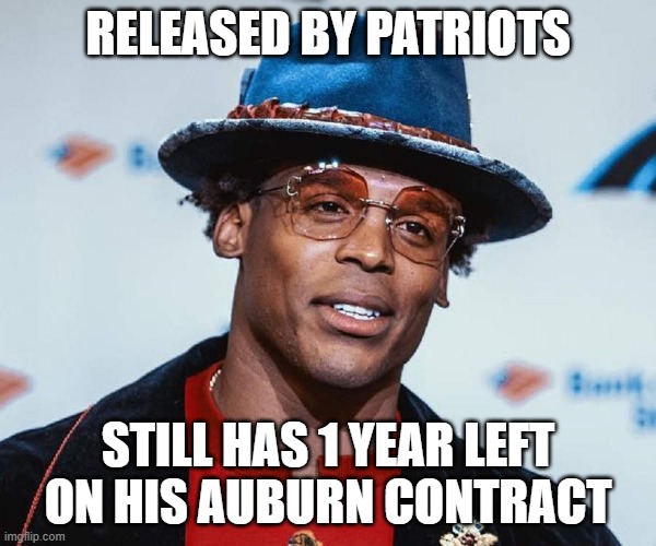 Poor little Cam | RELEASED BY PATRIOTS; STILL HAS 1 YEAR LEFT ON HIS AUBURN CONTRACT | image tagged in meme,cam newton,new england patriots | made w/ Imgflip meme maker