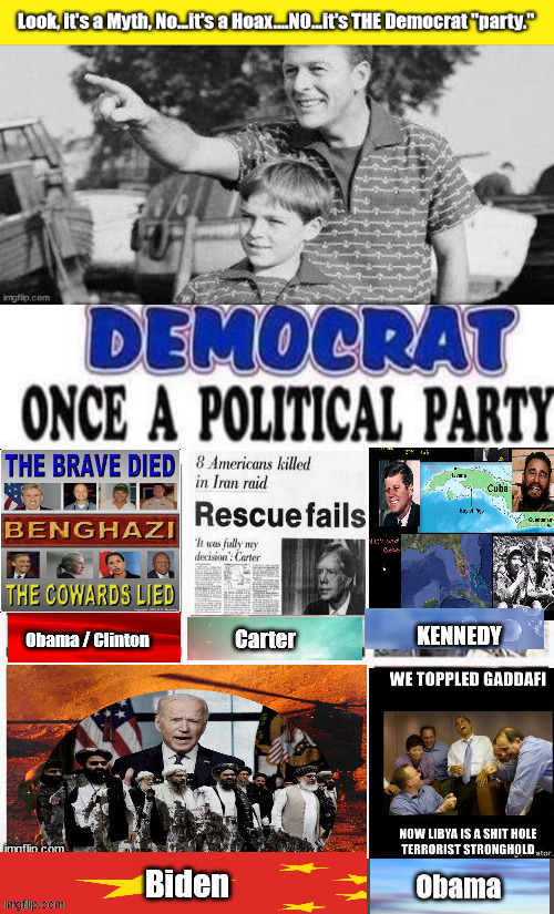 Look Son, A Myth, ..no...A Hoax...NO..It IS the DemocRAT party! | image tagged in democratic party,myth,hoax,communist,evil | made w/ Imgflip meme maker