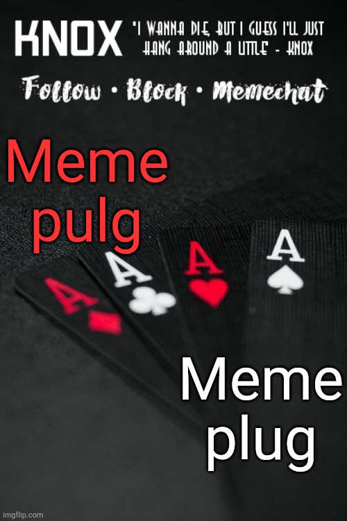 Pulg *WHEEEZZZEE* | Meme pulg; Meme plug | image tagged in knox announcement template v13 | made w/ Imgflip meme maker