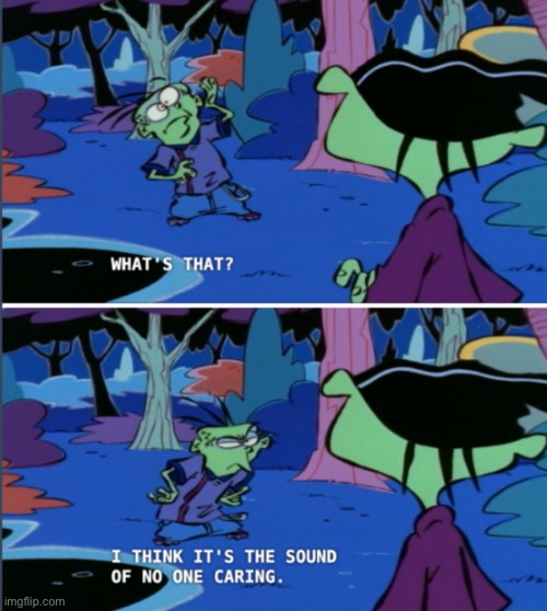 New template | image tagged in what s that i think it s the sound of no one caring | made w/ Imgflip meme maker