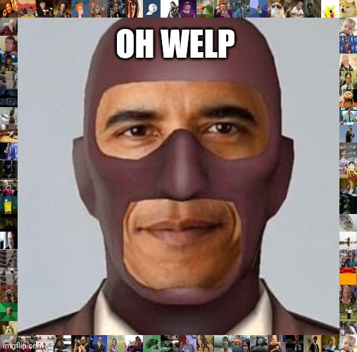 Obama spy | OH WELP | image tagged in obama spy | made w/ Imgflip meme maker