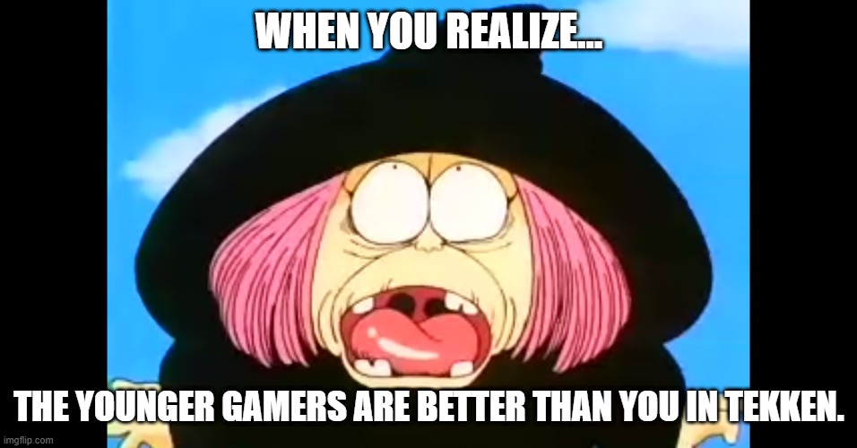 Fortune-Teller Baba from Dragonball | WHEN YOU REALIZE... THE YOUNGER GAMERS ARE BETTER THAN YOU IN TEKKEN. | image tagged in fortune-teller baba from dragonball | made w/ Imgflip meme maker