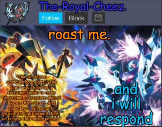 Ultra Necrozma Temp | roast me. and i will respond | image tagged in ultra necrozma temp | made w/ Imgflip meme maker