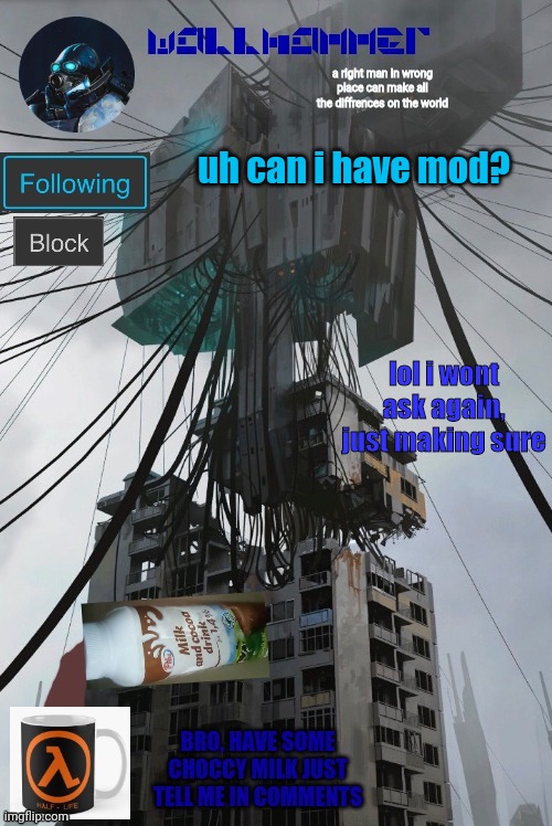 y | uh can i have mod? lol i wont ask again, just making sure | image tagged in wallhammer | made w/ Imgflip meme maker