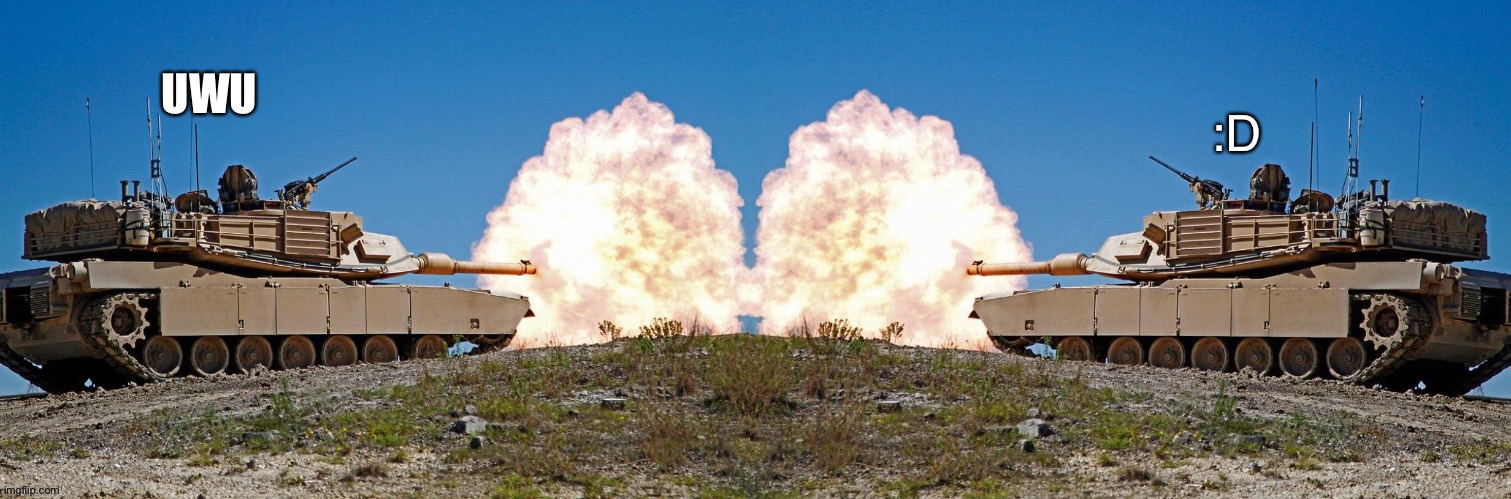 UWU vs :D | :D; UWU | image tagged in two tanks fighting | made w/ Imgflip meme maker