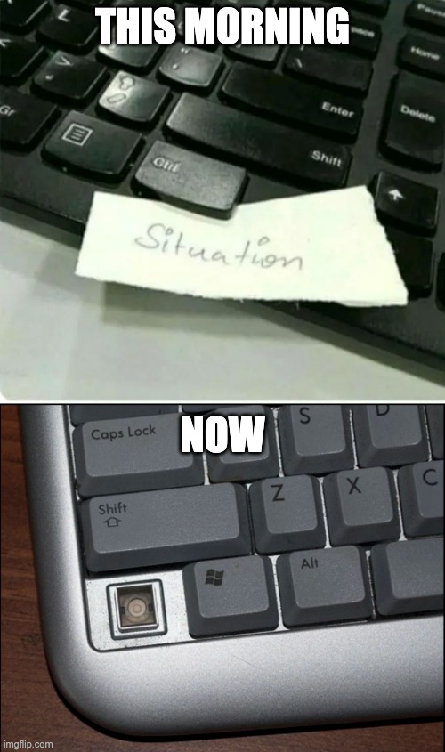 Situation Control | THIS MORNING; NOW | image tagged in control,keyboard | made w/ Imgflip meme maker