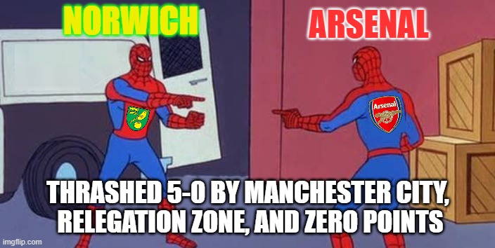 Arsenal = Norwich | ARSENAL; NORWICH; THRASHED 5-0 BY MANCHESTER CITY, 
RELEGATION ZONE, AND ZERO POINTS | image tagged in spider man double,norwich,arsenal,football,premier league | made w/ Imgflip meme maker