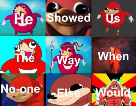 Ugandan Knuckles showed us the way Blank Meme Template