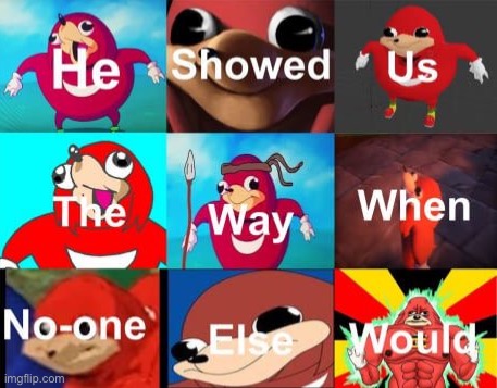 Ugandan Knuckles showed us the way | image tagged in ugandan knuckles showed us the way | made w/ Imgflip meme maker