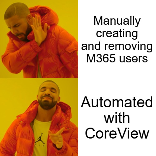 Drake Hotline Bling Meme | Manually creating and removing M365 users; Automated with CoreView | image tagged in memes,microsoft,m365 admins,coreview,0365 | made w/ Imgflip meme maker