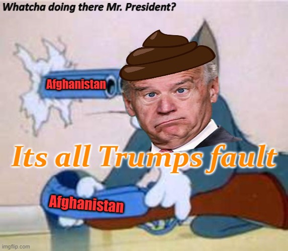 Oh my did you do a little oppsie, Joey | Whatcha doing there Mr. President? Afghanistan; Its all Trumps fault; Afghanistan | image tagged in tom the cat shooting himself,joe biden,afghanistan | made w/ Imgflip meme maker