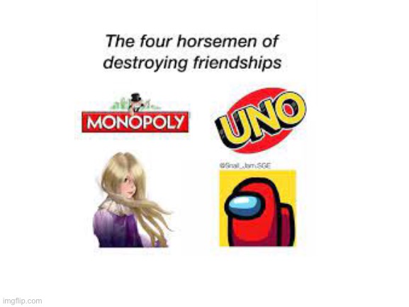 The 4 Horsemen of ruining friendships | image tagged in the 4 horsemen of,friendship ended,funny meme | made w/ Imgflip meme maker