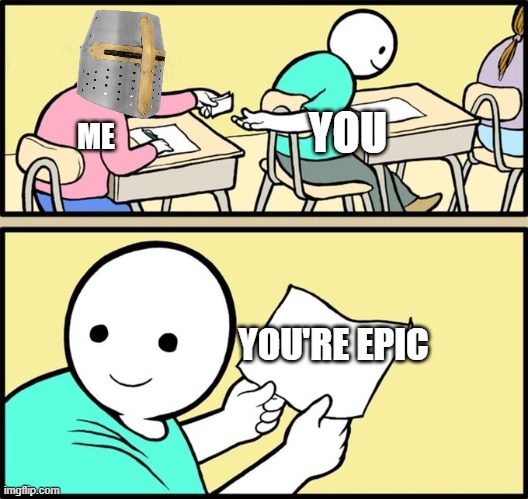 Mod note: pog | YOU; ME; YOU'RE EPIC | image tagged in wholesome note passing | made w/ Imgflip meme maker