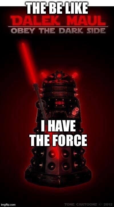 THE BE LIKE I HAVE THE FORCE
 | made w/ Imgflip meme maker