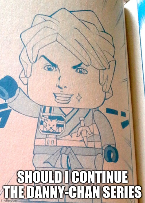 Jojo Lloyd | SHOULD I CONTINUE THE DANNY-CHAN SERIES | image tagged in jojo lloyd | made w/ Imgflip meme maker