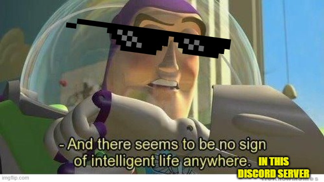 Use this when someone is stupid in a discord | IN THIS DISCORD SERVER | image tagged in buzz lightyear no intelligent life,discord,so true memes,memes,funny memes | made w/ Imgflip meme maker