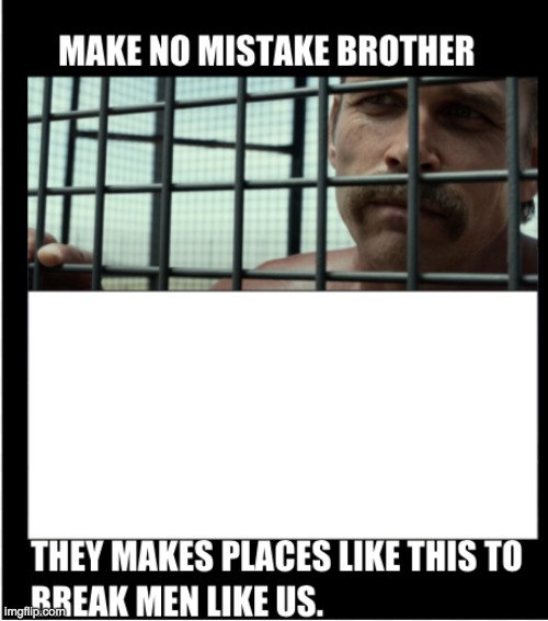 Make No Mistake | image tagged in shotcaller,stay strong,this too shall pass | made w/ Imgflip meme maker