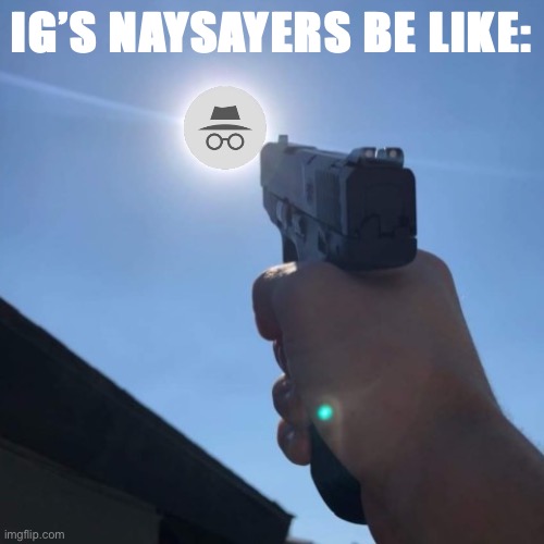 Man it’s a hot one. Like seven inches from the midday sun. | IG’S NAYSAYERS BE LIKE: | image tagged in heat wave rage,incognitoguy,ig,naysayers,man its a hot one,like seven inches from the midday sun | made w/ Imgflip meme maker