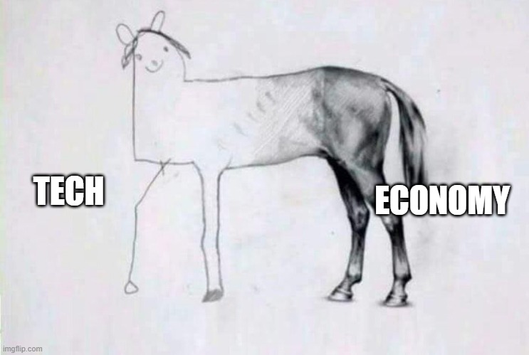 Half badly drawn horse | TECH; ECONOMY | image tagged in half badly drawn horse | made w/ Imgflip meme maker