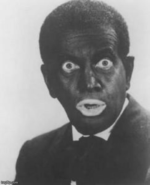 Blackface | image tagged in blackface | made w/ Imgflip meme maker