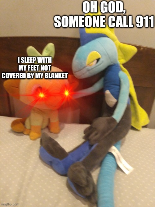 Oh no CALL THE POLICE | OH GOD, SOMEONE CALL 911; I SLEEP WITH MY FEET NOT COVERED BY MY BLANKET | image tagged in are you ok | made w/ Imgflip meme maker
