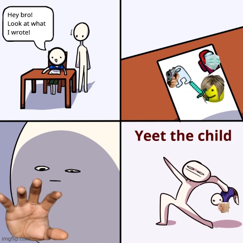 MEMZ | image tagged in yeet the child | made w/ Imgflip meme maker