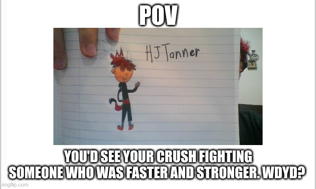 Action and Romance RP. No overpowered OCs allowed | POV; YOU'D SEE YOUR CRUSH FIGHTING SOMEONE WHO WAS FASTER AND STRONGER. WDYD? | image tagged in roleplaying | made w/ Imgflip meme maker