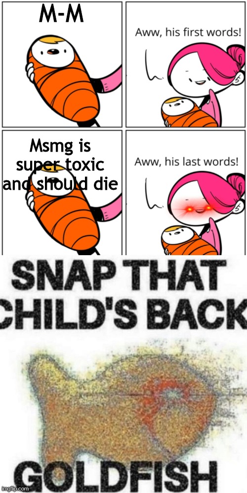 M-M; Msmg is super toxic and should die | made w/ Imgflip meme maker