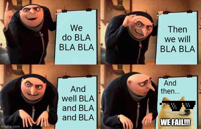 The villains plan | We do BLA BLA BLA; Then we will BLA BLA; And then... And well BLA and BLA and BLA; WE FAIL!!! | image tagged in memes,gru's plan | made w/ Imgflip meme maker