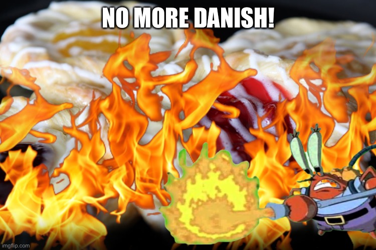 I’m tired of people calling me Danish | NO MORE DANISH! | made w/ Imgflip meme maker