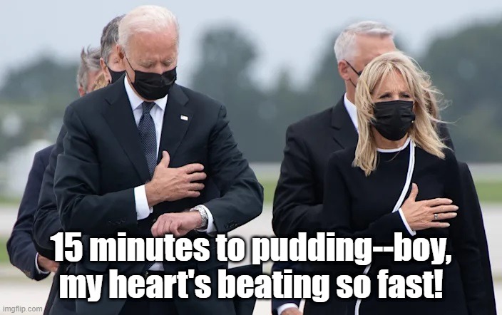 Biden--sharp as a tack! | 15 minutes to pudding--boy, my heart's beating so fast! | image tagged in i wonder why they call it a wrist watch,ConservativeMemes | made w/ Imgflip meme maker